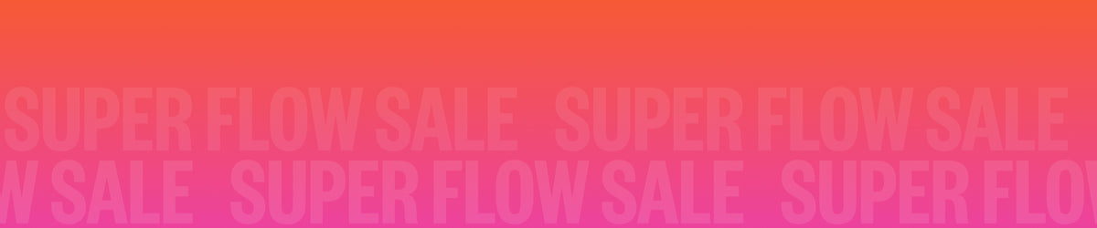 Super Flow Sale